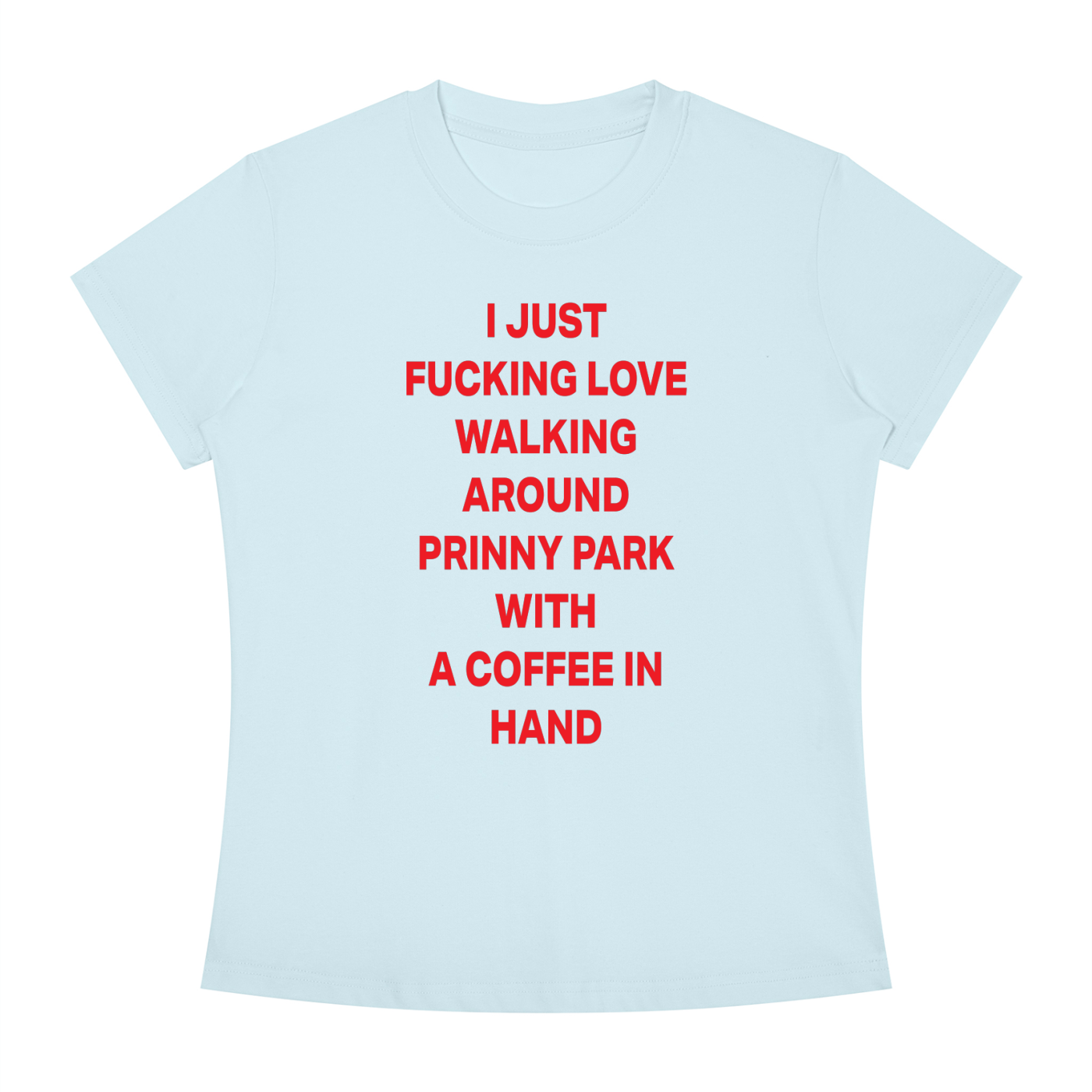 I JUST FUCKING LOVE WALKING AROUND PRINNY PARK WITH A COFFEE IN HAND Red - Women's Slim Fit Crewneck T-Shirt
