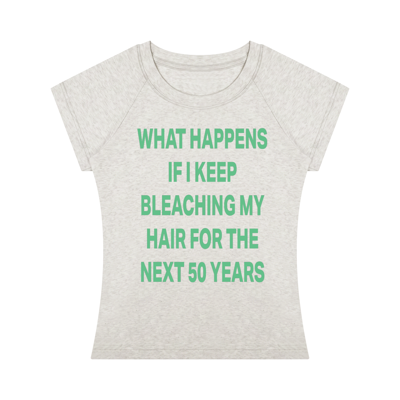 WHAT HAPPENS IF I KEEP BLEACHING MY HAIR FOR THE NEXT 50 YEARS Green - Women’s Slim Raglan T-Shirt