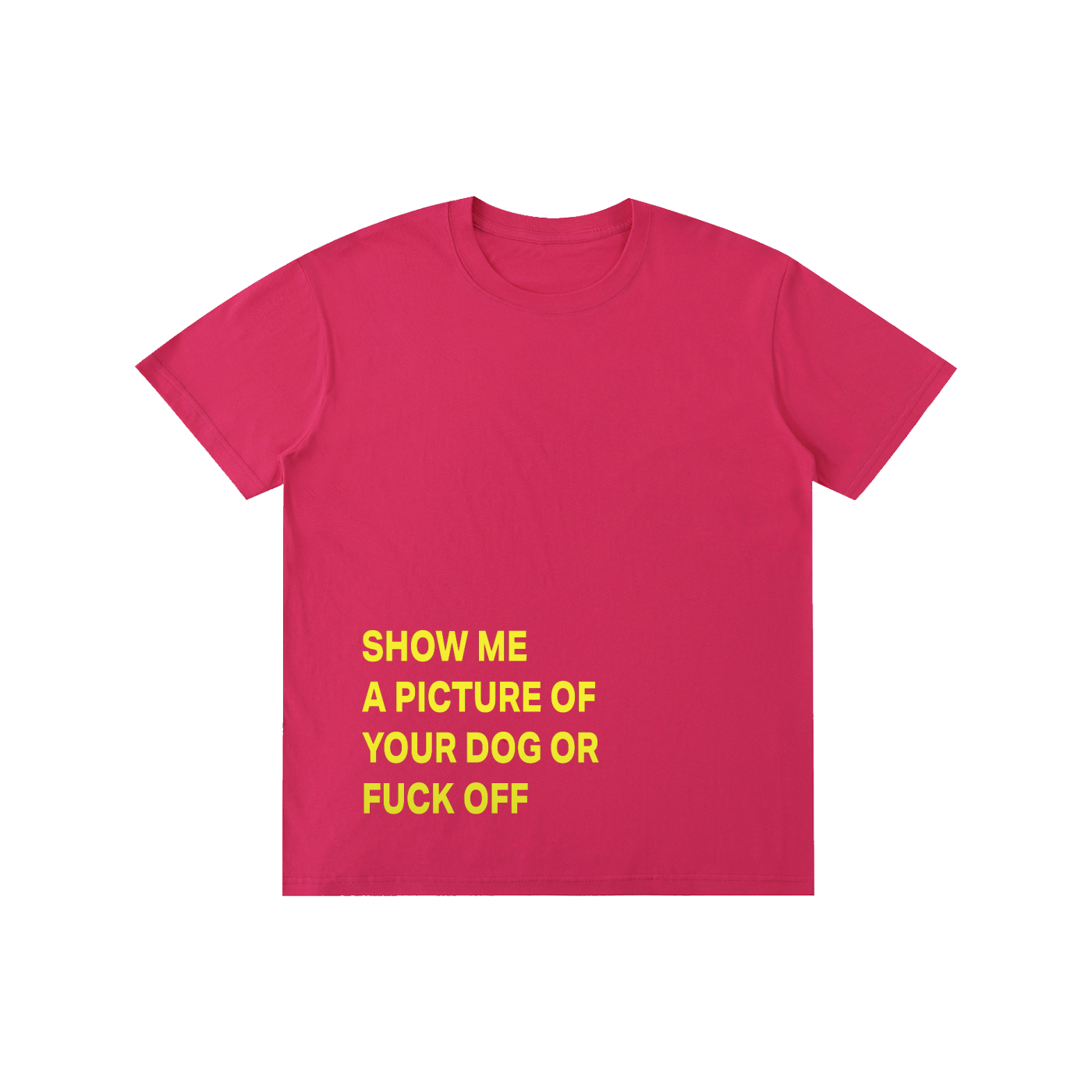 SHOW ME A PICTURE OF  YOUR DOG OR FUCK OFF - Pure Cotton Unisex T-Shirt