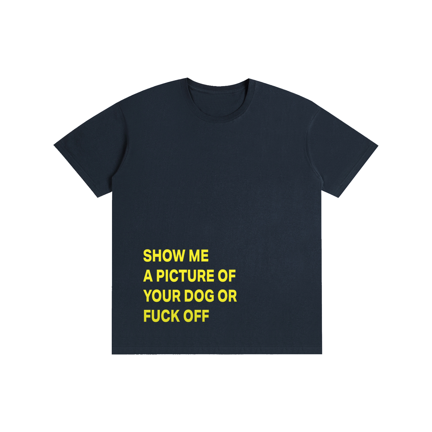 SHOW ME A PICTURE OF  YOUR DOG OR FUCK OFF - Pure Cotton Unisex T-Shirt