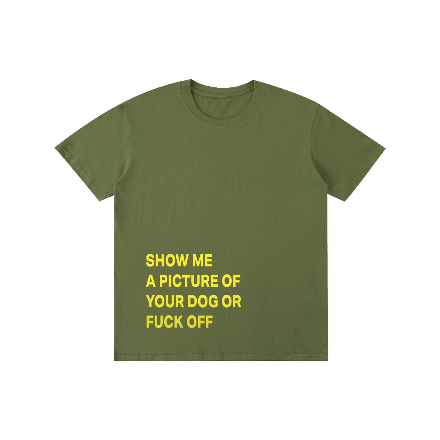 SHOW ME A PICTURE OF  YOUR DOG OR FUCK OFF - Pure Cotton Unisex T-Shirt