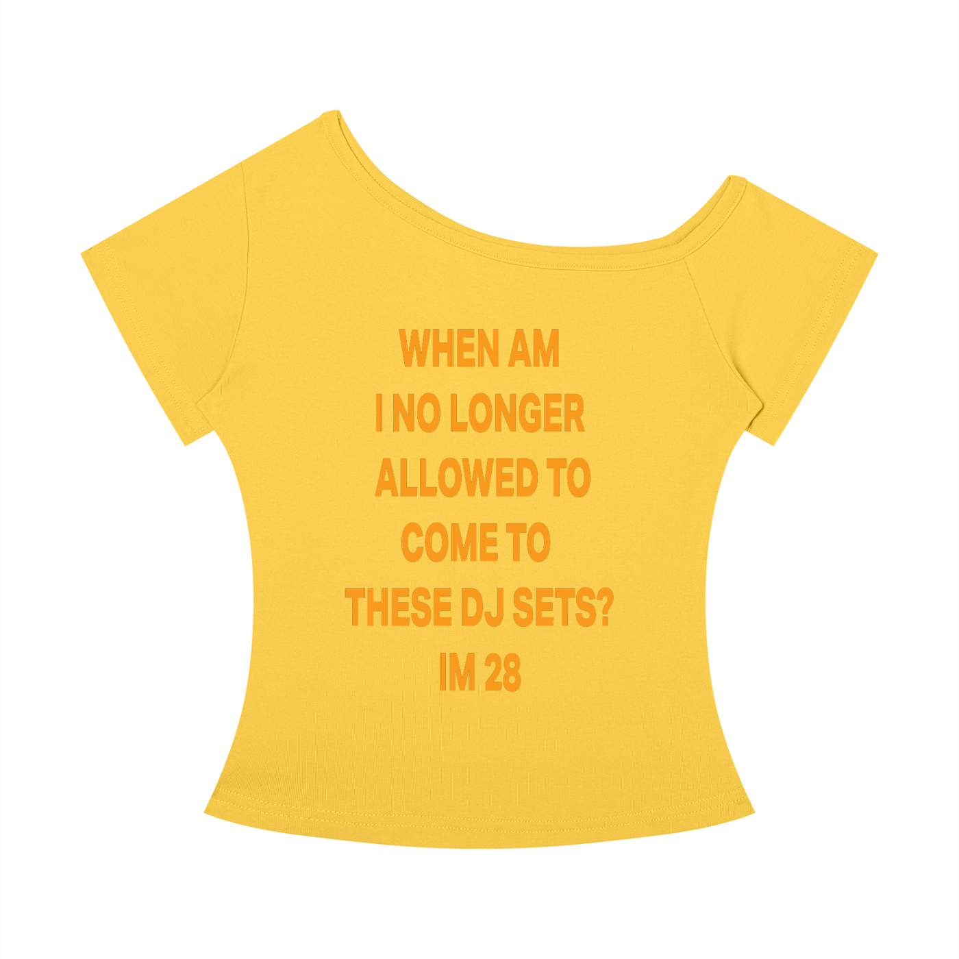 WHEN AM I NO LONGER  ALLOWED TO COME TO  THESE DJ SETS? IM 28 Orange - Women’s Off-the-Shoulder T-Shirt