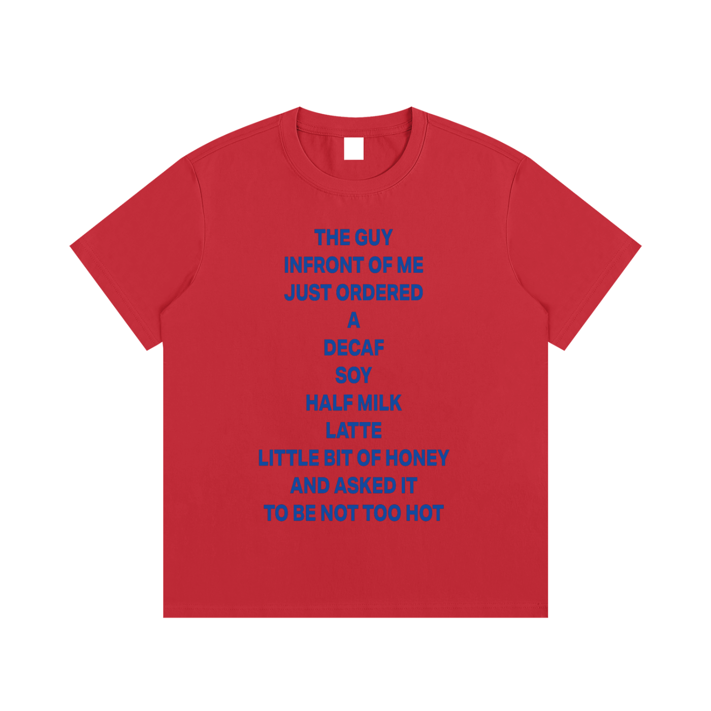 Unisex - THE GUY INFRONT OF ME JUST ORDERED A DECAF SOY HALF MILK LATTE LITTLE BIT OF HONEY AND ASKED IT TO BE NOT TOO HOT - Blue Essential Cotton T-Shirt