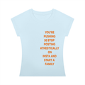 YOU’RE PUSHING 30 STOP  POSTING ATHESTICALLY  ON INSTA AND START A  FAMILY Orange - Women’s Slim Raglan T-Shirt
