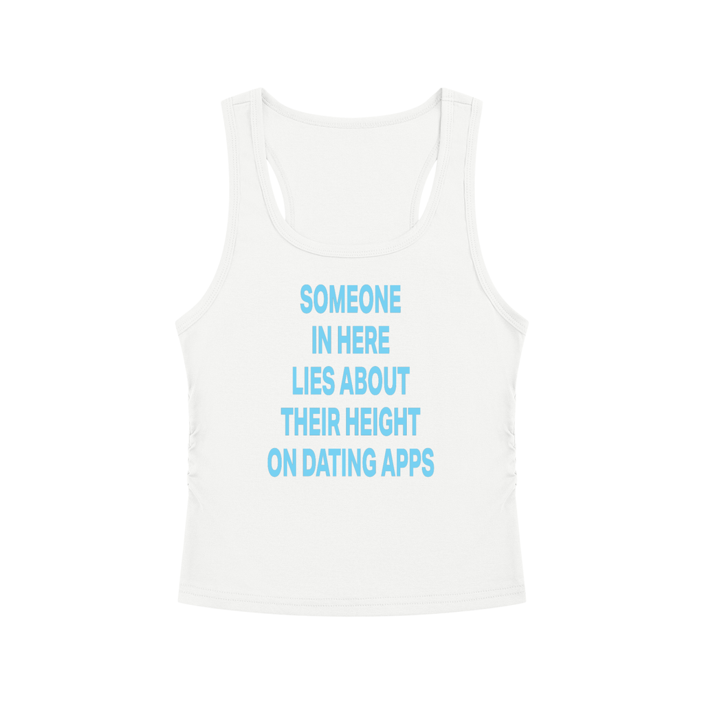SOMEONE IN HERE LIES ABOUT THEIR HEIGHT ON DATING APPS Light Blue - Women’s Ruched Tank Top