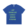 I JUST FUCKING LOVE ILLEGALLY  DRINKING IN THE PARK Blue/Green - Essential Cotton T-Shirt