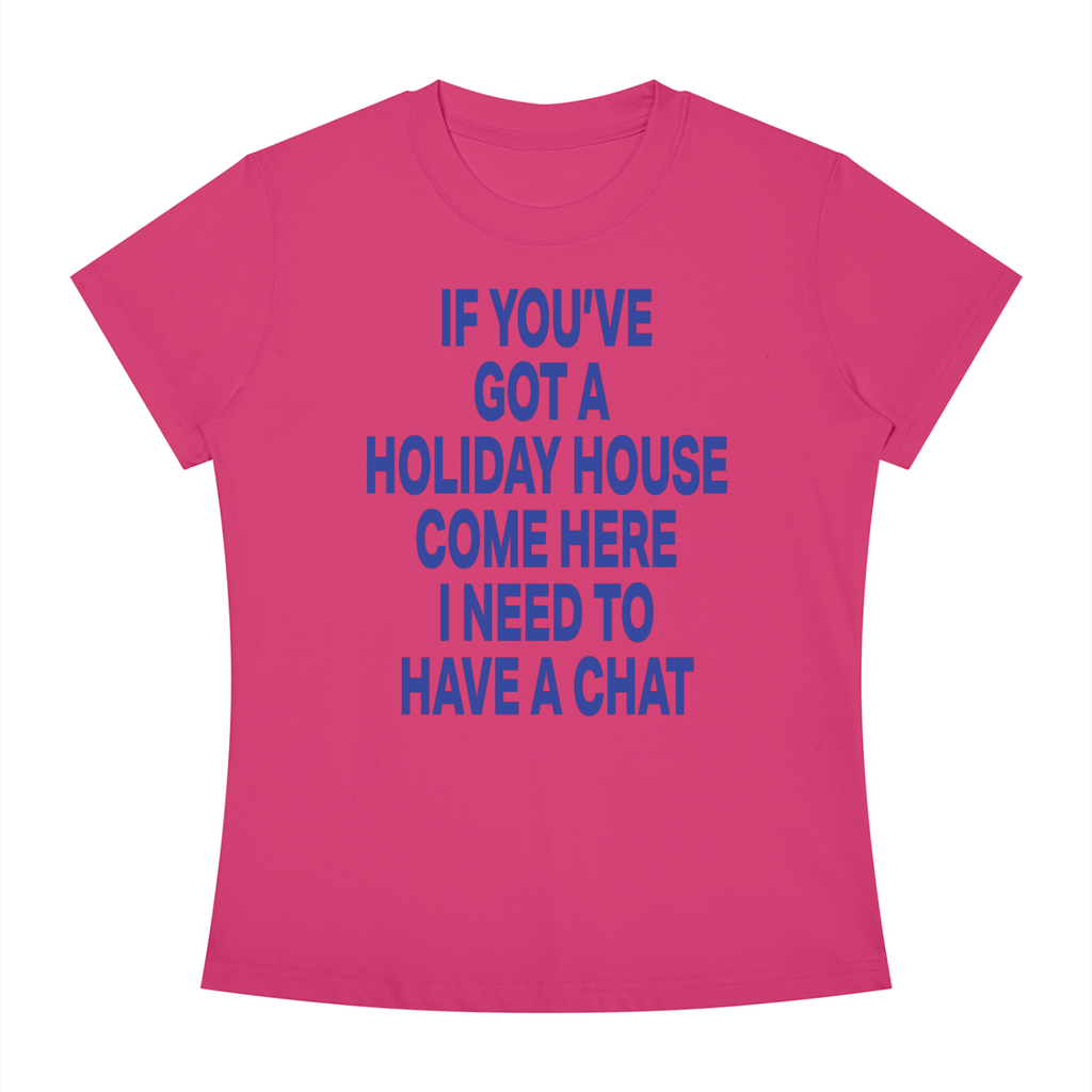 IF YOU'VE GOT A HOLIDAY HOUSE COME HERE I NEED TO HAVE A CHAT Blue - Women's Slim Fit Crewneck T-Shirt