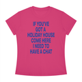IF YOU'VE GOT A HOLIDAY HOUSE COME HERE I NEED TO HAVE A CHAT Blue - Women's Slim Fit Crewneck T-Shirt